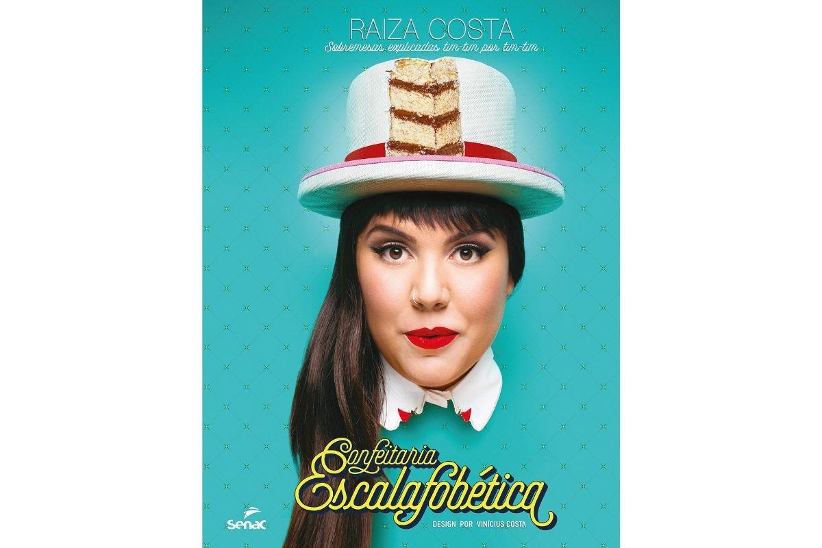 Confeitaria escalafobética: sobremesas explicadas tim-tim por tim-tim - Raiza Costa