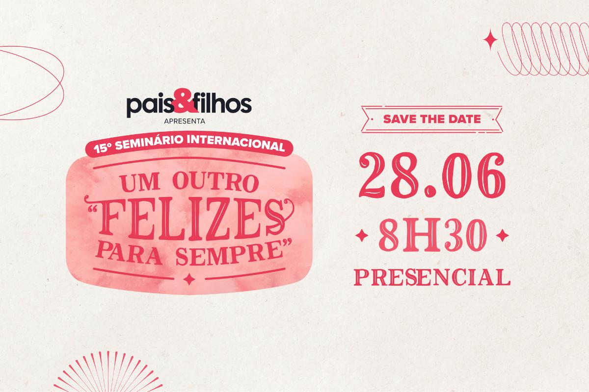 Vem aí o 15º Seminário Internacional Pais&Filhos - Um outro "felizes para sempre"